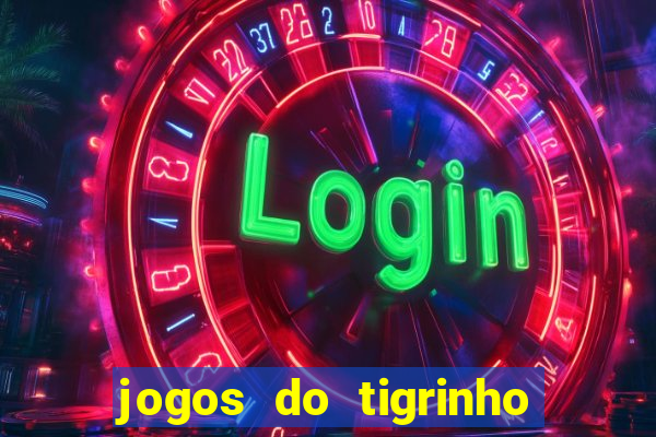 jogos do tigrinho que da bonus no cadastro